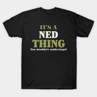 It's a Ned Thing You Wouldn't Understand T-Shirt
